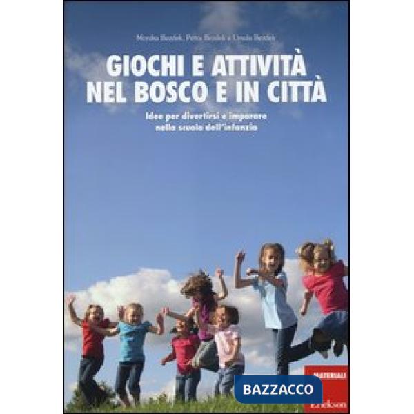 Giochi e attività nel bosco e in città. Idee per divertirsi e impararenella scuo