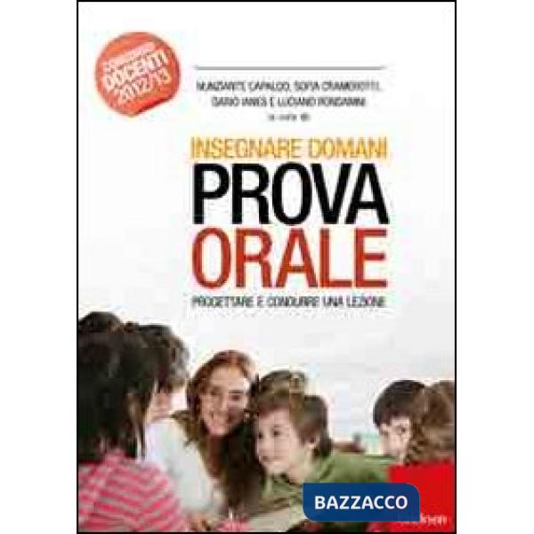 Insegnare domani. Prova orale. Progettare e condurre una lezione. Manuale per tu