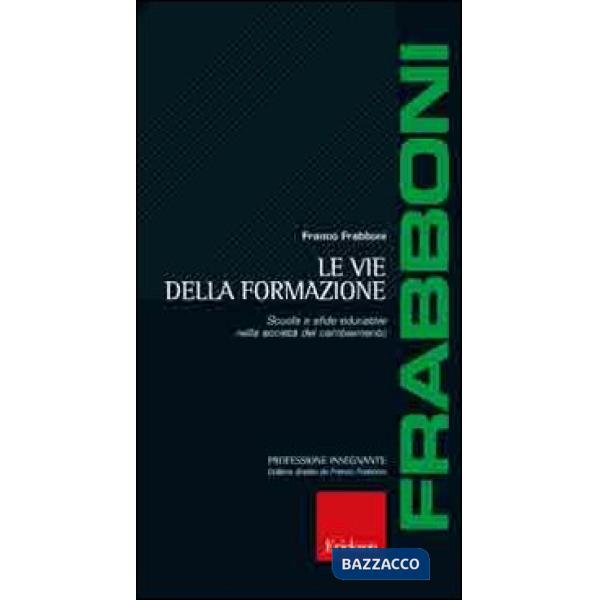 Vie della formazione. Scuola e sfide educative nella società del cambiamento (Le