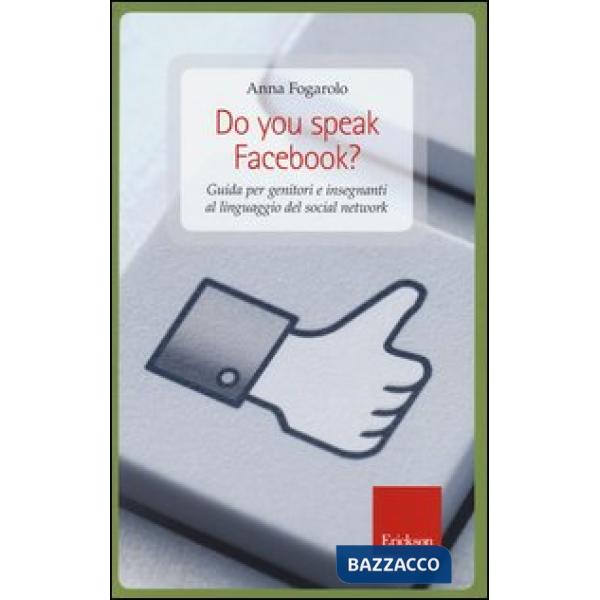 Do you speak Facebook? Guida per genitori e insegnanti al linguaggio del social 