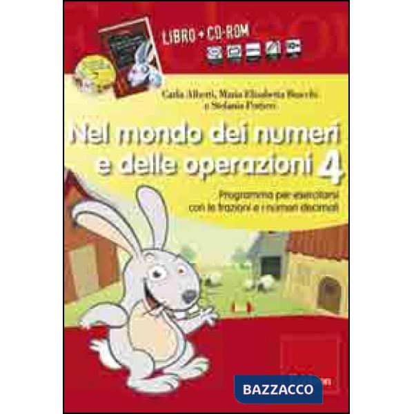 Nel mondo dei numeri e delle operazioni. Con CD-ROM. Vol. 4: Programma per esercitarsi con le frazioni e i numeri decimali