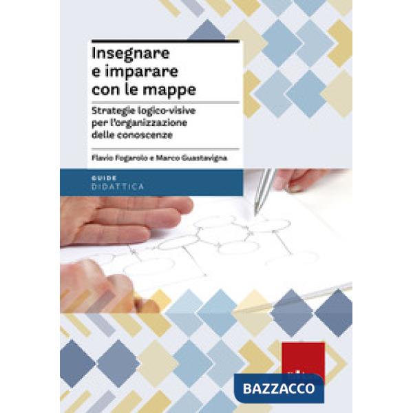 Insegnare e imparare con le mappe. Strategie logico-visive per l'organizzazione delle conoscenze
