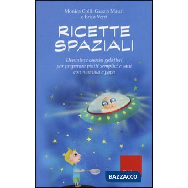 Ricette spaziali. Diventare cuochi galattici per preparare piatti semplici e san
