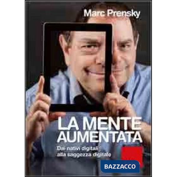 Mente aumentata. Dai nativi digitali alla saggezza digitale (La)