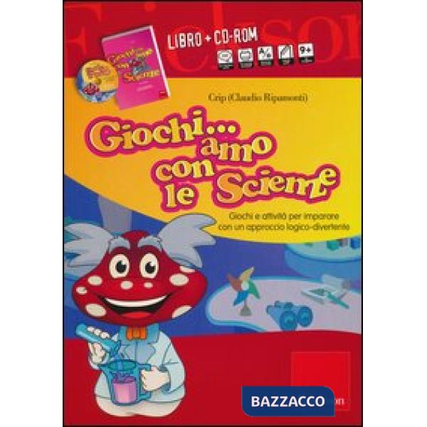 Giochiamo con le scienze. Giochi e attività per imparare con un approccio logico-divertente. Con CD-ROM