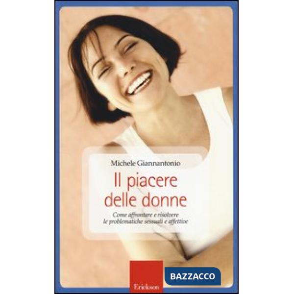 Piacere delle donne. Come affrontare e risolvere le problematiche sessuali e affettive (Il)