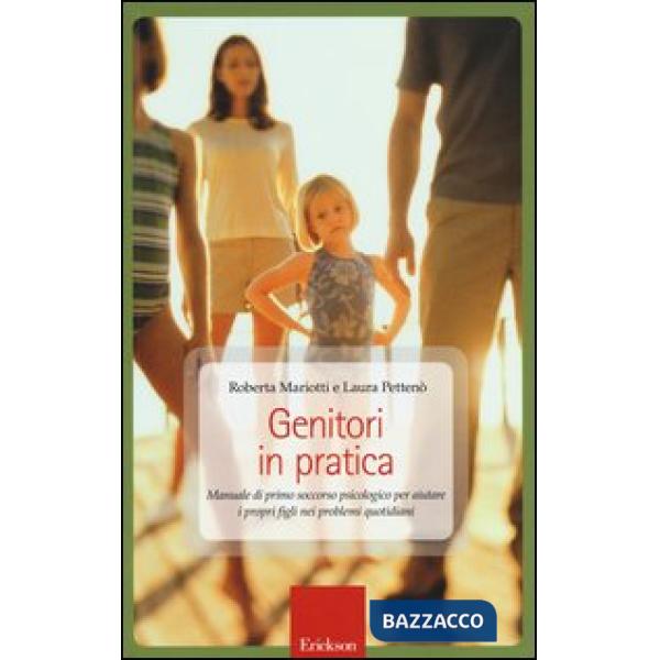 Genitori in pratica. Manuale di primo soccorso psicologico per aiutare i propri figli nei problemi quotidiani