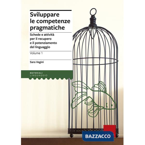 Sviluppare le competenze pragmatiche. Schede e attività per il recupero e il potenziamento del linguaggio. Vol. 1