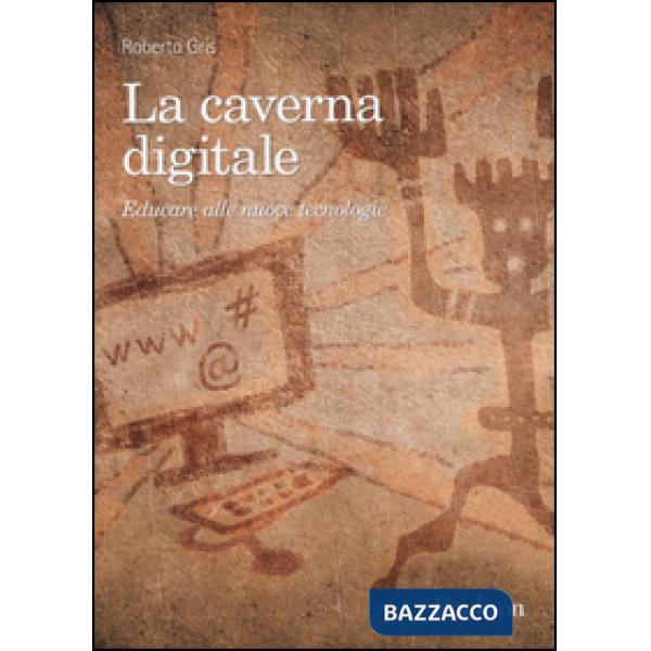 Caverna digitale. Educare alle nuove tecnologie (La)