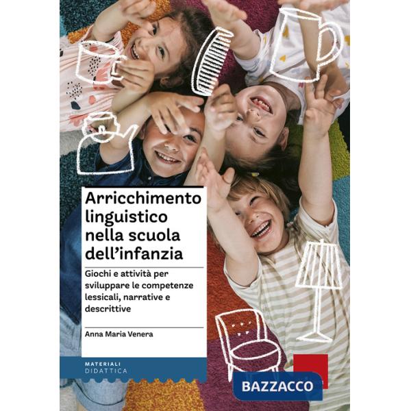 Arricchimento linguistico nella scuola dell'infanzia. Giochi e attività per sviluppare le competenze lessicali, narrative e desc