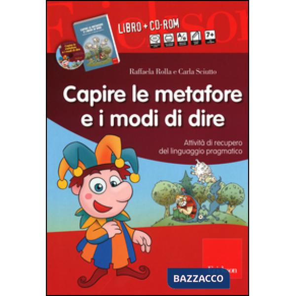 Capire le metafore e i modi di dire. Attività di recupero del linguaggio pragmatico. Con CD-ROM