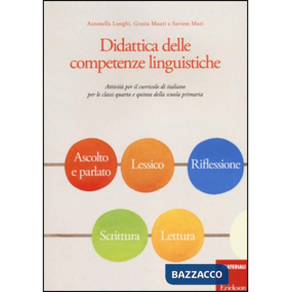 Didattica delle competenze linguistiche. Attività per il curricolo di italiano per le classi quarta e quinta della scuola primar