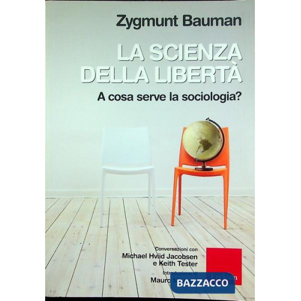 Scienza della libertà. A cosa serve la sociologia? Conversazioni con Michael Hviid Jacobsen e Keith Tester (La)