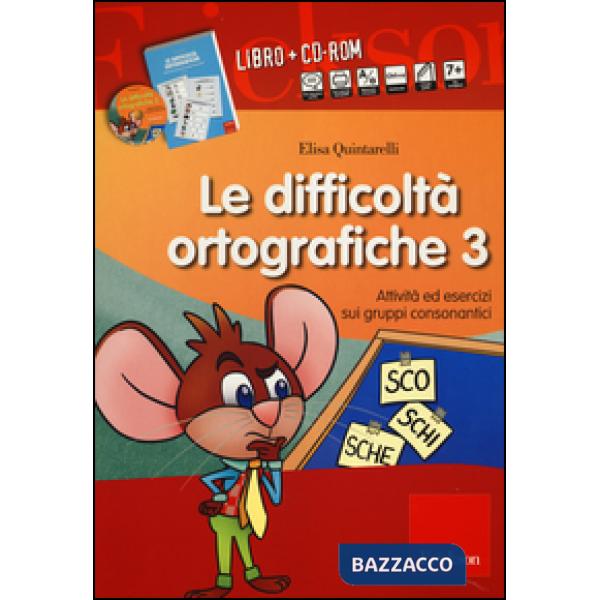 Difficoltà ortografiche. Con CD-ROM (Le). Vol. 3: Attività ed esercizi sui gruppi consonantici