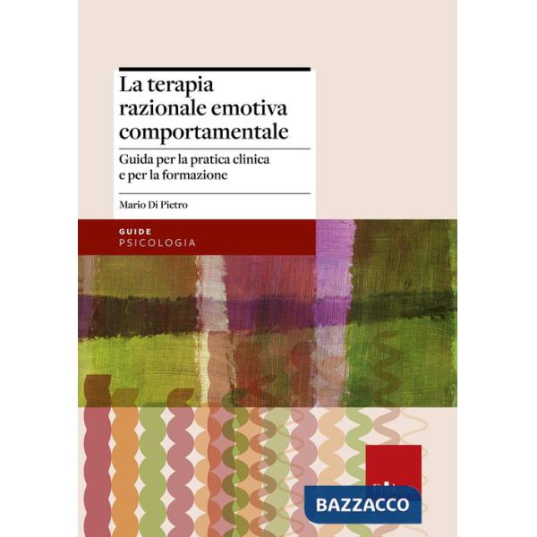 Terapia razionale emotiva comportamentale. Guida per la pratica clinica e per la formazione (La)
