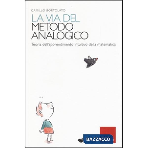 Via del metodo analogico. Teoria dell'apprendimento intuitivo della matematica (La)