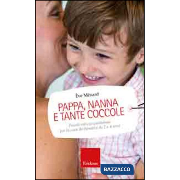 Pappa, nanna e tante coccole. Piccole astuzie quotidiane per la cura dei bambini da 2 a 4 anni
