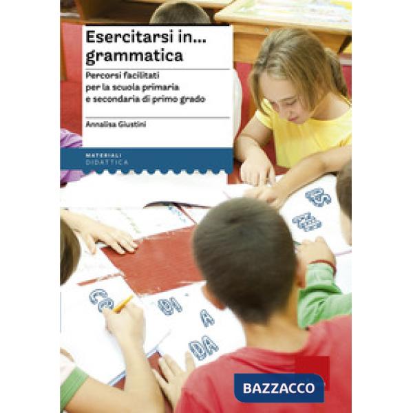 Esercitarsi in... grammatica. Percorsi facilitati per la scuola primaria e secondaria di primo grado