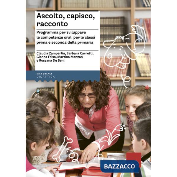 Ascolto, capisco, racconto. Programma per sviluppare le competenze orali per le