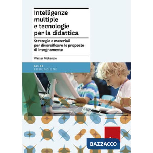 Intelligenze multiple e tecnologie per la didattica. Strategie e materiali per diversificare le proposte di insegnamento