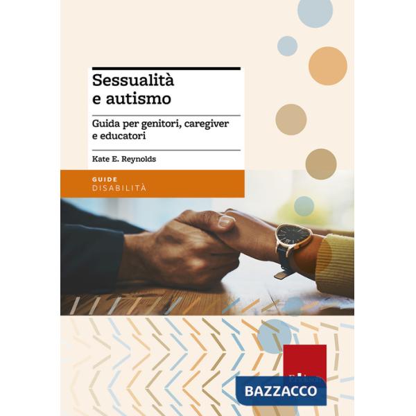 Sessualità e autismo. Guida per genitori, caregiver e educatori