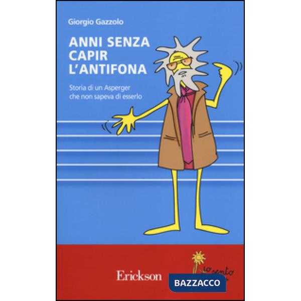 Anni senza capire l'antifona. Storia di Asperger che non sapeva di esserlo