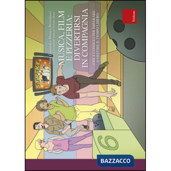 Musica, film e pizzeria: divertirsi in compagnia. Idee e consigli per imparare a