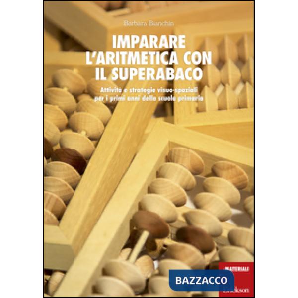 Imparare l'aritmetica con il superabaco. Attività e strategie visuo-spaziali per i primi anni della scuola primaria. Con gadget