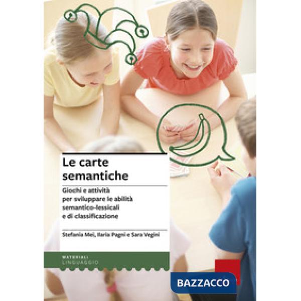 Carte semantiche. Giochi e attività per sviluppare le abilità semantico-lessicali e di classificazione (Le)