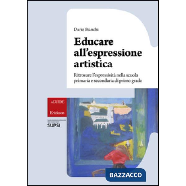Educare all'espressione artistica. Ritrovare l'espressività nella scuola primaria e secondaria di primo grado