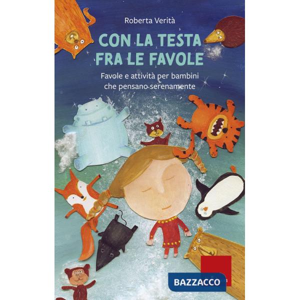 Con la testa fra le favole. Favole e attività per bambini che pensano serenamente. Ediz. illustrata