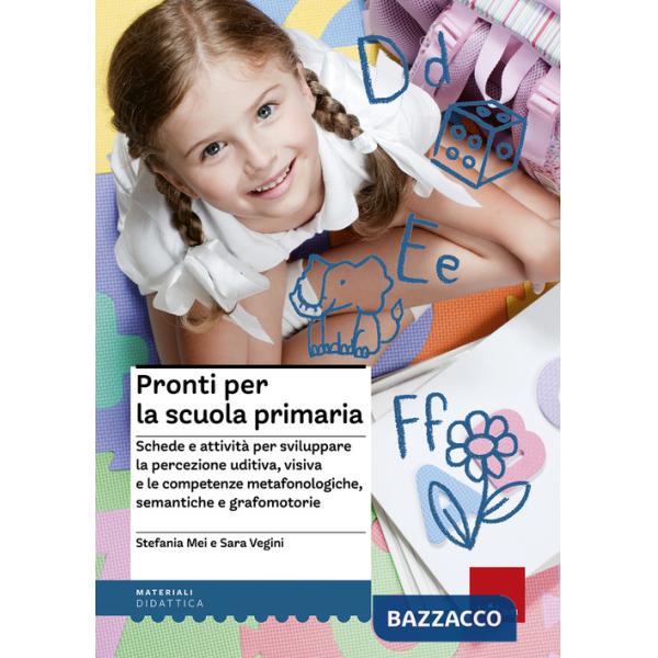 Pronti per la scuola primaria. Schede e attività per sviluppare la percezione uditiva, visiva e le competenze metafonologiche, s