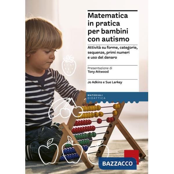 Matematica in pratica per bambini con autismo. Attività su forme, categorie, sequenze, primi numeri e uso del denaro