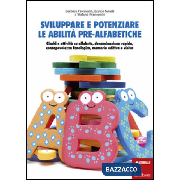 Sviluppare e potenziare le abilità pre-alfabetiche. Giochi e attività su alfabeto, denominazione rapida, consapevolezza fonologi