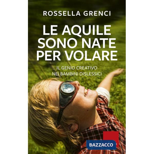 Aquile sono nate per volare. Il genio creativo nei bambini dislessici (Le)
