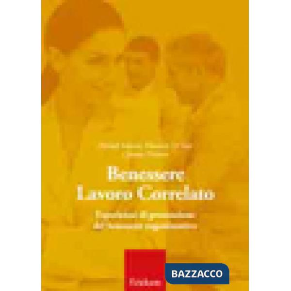 Benessere lavoro correlato. Esperienze di promozione del benessere organizzativo