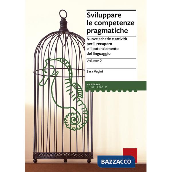 Sviluppare le competenze pragmatiche. Nuove schede e attività per il recupero e il potenziamento del linguaggio. Vol. 2