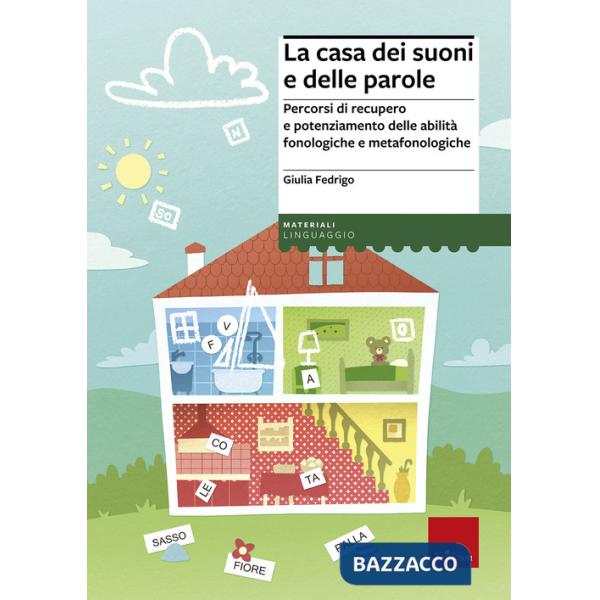 Casa dei suoni e delle parole. Percorsi di recupero e potenziamento delle abilità fonologiche e metafonologiche (La)