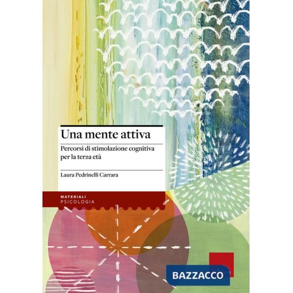 Mente attiva. Percorsi di stimolazione cognitiva per la terza età (Una)
