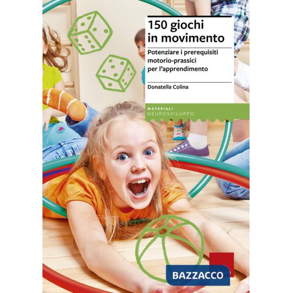 150 giochi in movimento. Potenziare i prerequisiti motorio-prassici per l'apprendimento