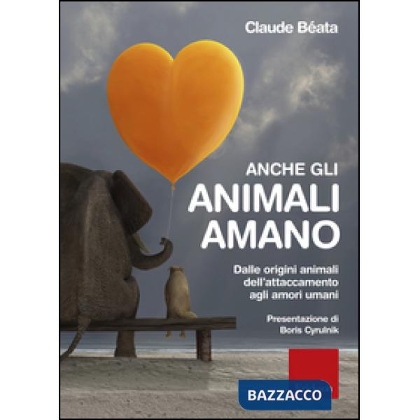Anche gli animali amano. Dalle origini animali dell'attaccamento agli amori uman