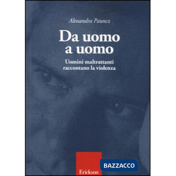 Da uomo a uomo. Uomini maltrattanti raccontano la violenza