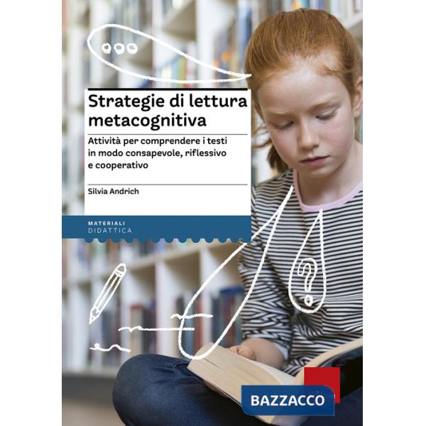 Strategie di lettura metacognitiva. Attività per comprendere i testi in modo consapevole, riflessivo e cooperativo