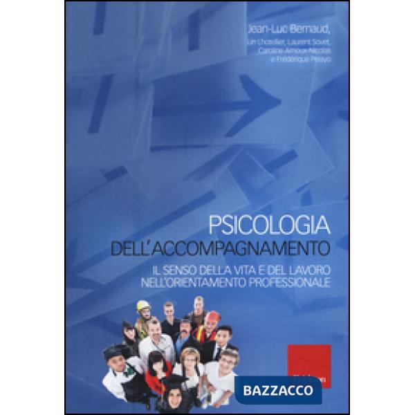Psicologia dell'accompagnamento. Il senso della vita e del lavoro nell'orientamento professionale