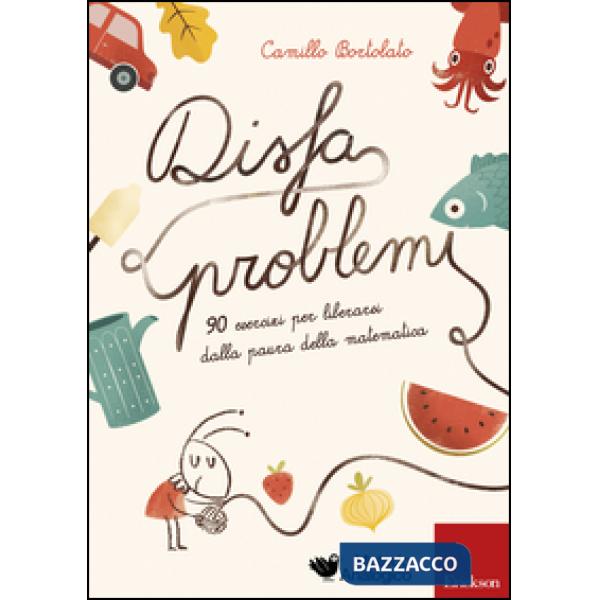 Disfaproblemi. 90 esercizi per liberarsi dalla paura della matematica