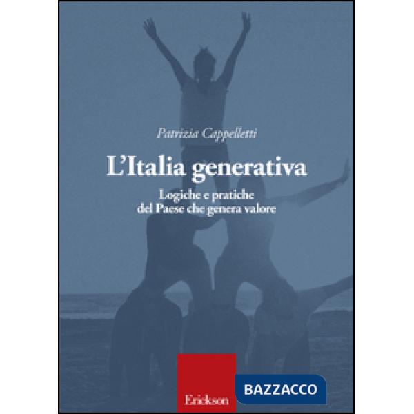 Italia generativa. Logiche e pratiche del Paese che genera valore (L')