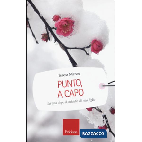Punto, a capo. La vita dopo il suicidio di mio figlio