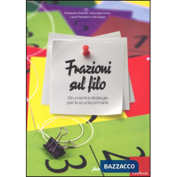 Frazioni sul filo. Strumenti e strategie per la scuola primaria