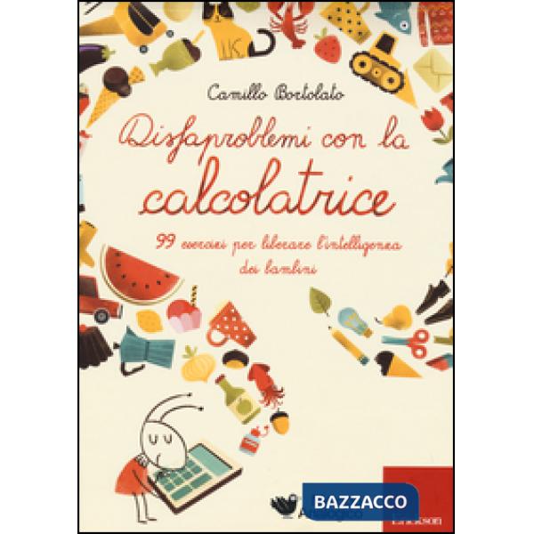 Disfaproblemi con la calcolatrice. 99 esercizi per liberare l'intelligenza dei bambini