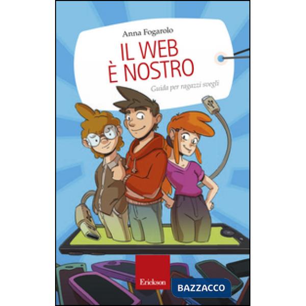 Web è nostro. Guida per ragazzi svegli (Il)